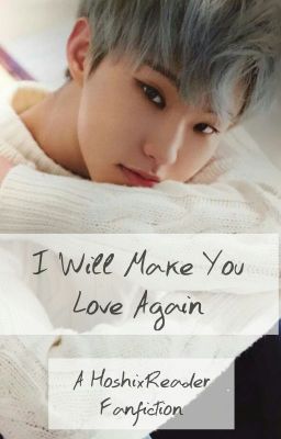 I Will Make You Love Again (Hoshi x reader) cover