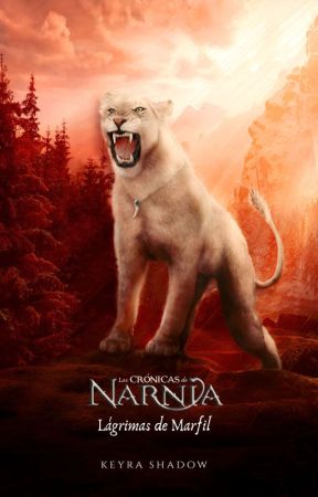 ❶ Lágrimas de Marfil ┃ Las Crónicas de Narnia #PGP2024 by Keyra_Shadow