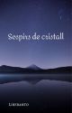 Sospirs de cristall by Liberanto