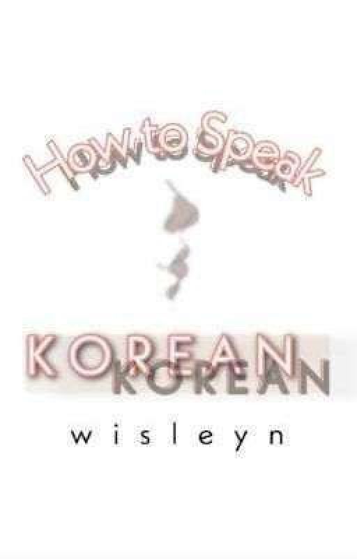 How To Speak Korean by wisleyn