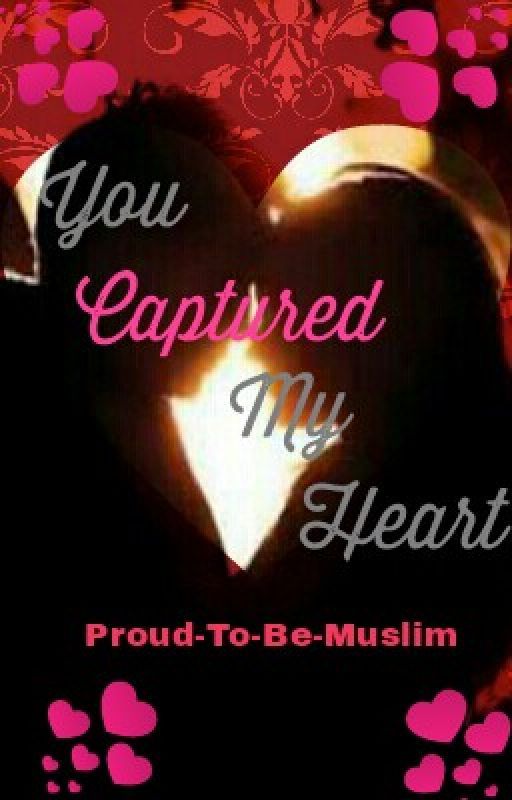 You Captured My Heart. by Proud-To-Be-Muslim