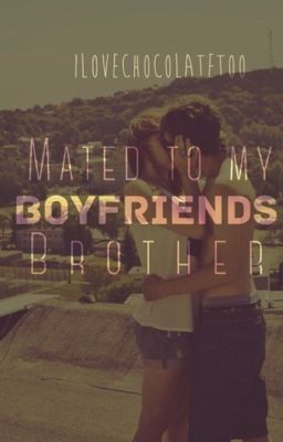 Mated to my boyfriends brother ~ #Wattys2016 cover