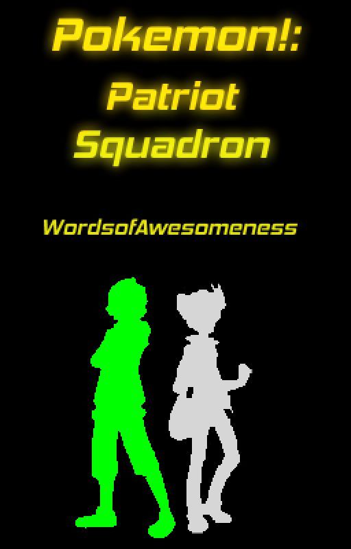 Pokemon!: Patriot Squadron by WordsOfAwesomeness