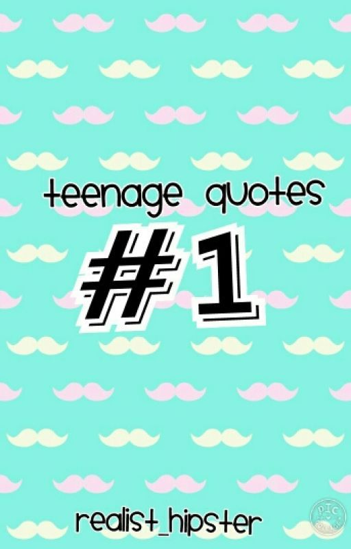 Teenage Quotes: #1 by realist_hipster