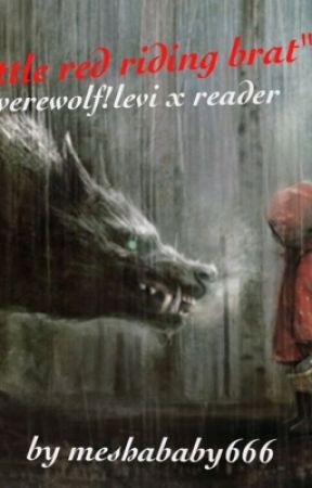 Werewolf!levi x reader: little red riding brat [Modern AU]  by meshababy666