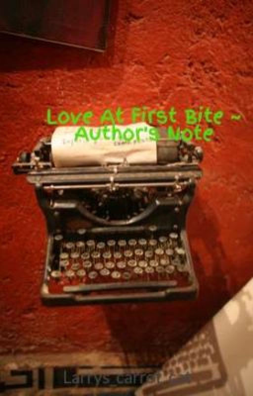 Love At First Bite ~ Author's Note by Larrys_carrot_cat