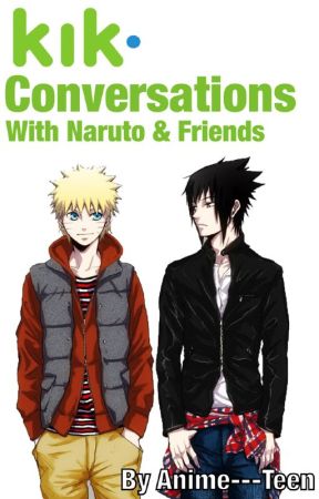 Kik Conversations with Naruto and Friends by Anime---Teen