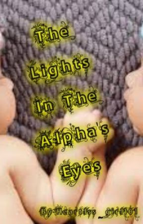 The Lights in the Alpha's Eyes by Heartless_girl101