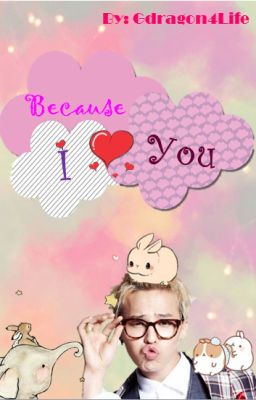 Because I love you (G Dragon Fanfic) cover