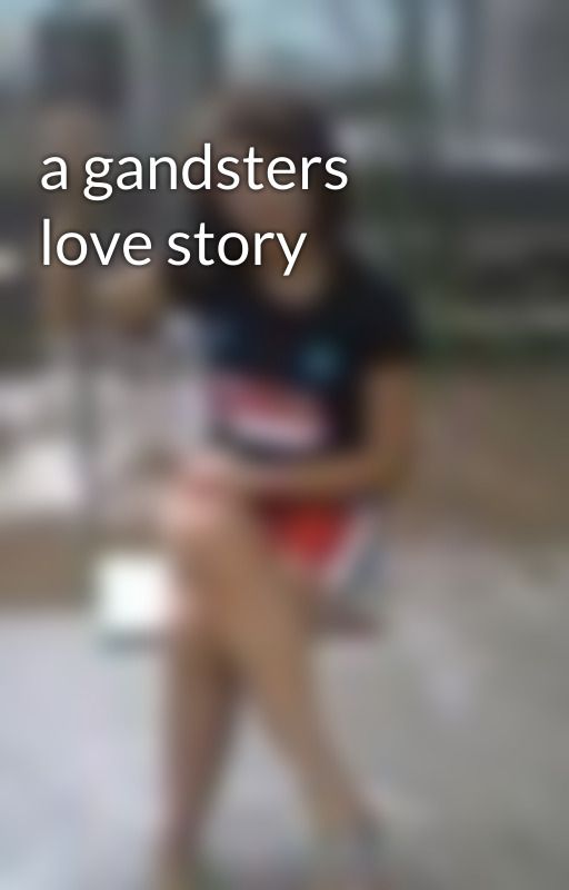 a gandsters love story by darkprincess791