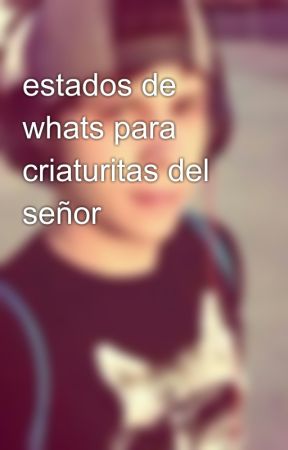 estados de whats para criaturitas del señor by ElrubiuusOMG