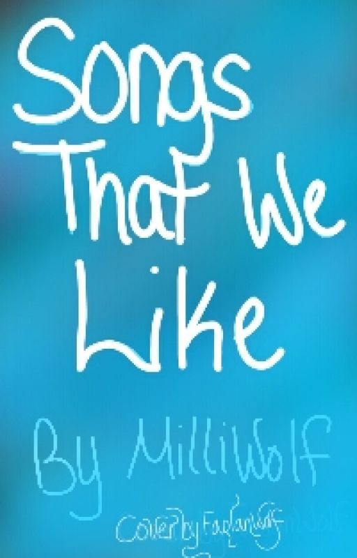 Songs that we like by MilliWolf