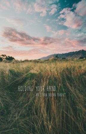 Holding Your Hand | e.d. by dangitdolans