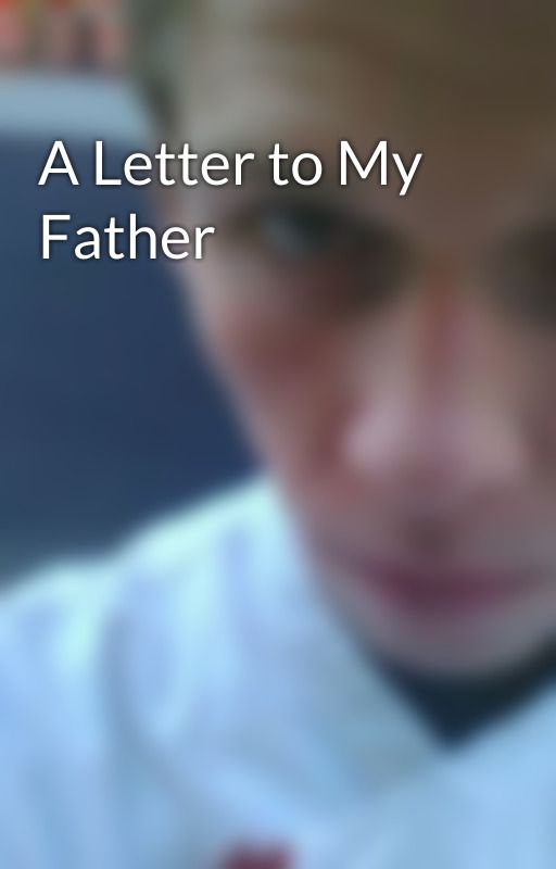 A Letter to My Father by BenNestor