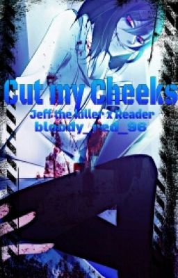 Cut my cheeks (Jeff the killer x reader) cover