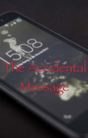 The Accidental Message. *ON HOLD* by _Hardcore_