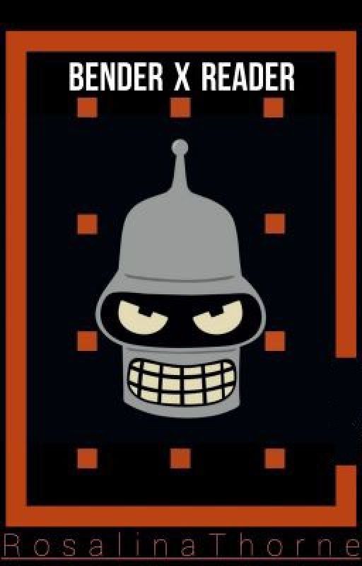 Bender x Reader - Futurama by RosalinaThorne