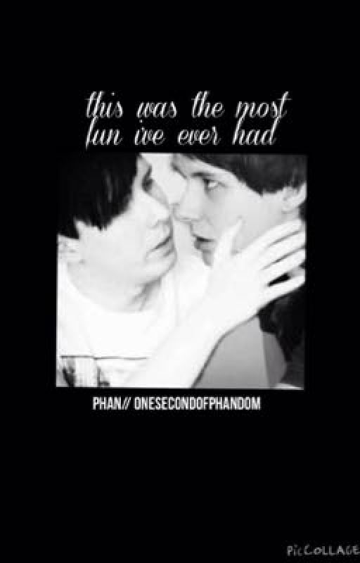 this was the most fun i've ever had // phan by OneSecondOfPhandom