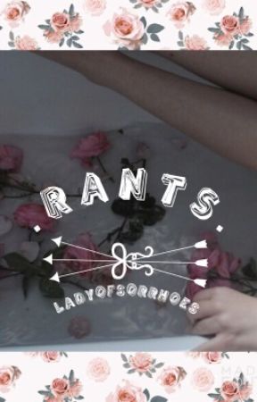 rants for whom it may concern by leiawlw