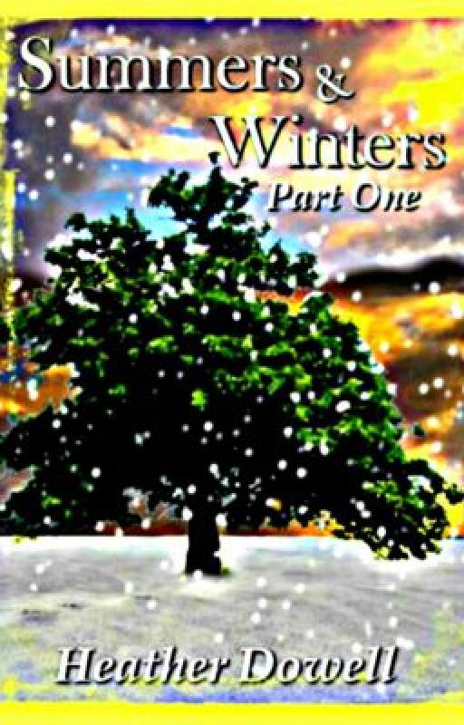 Summers & Winters: Part 1 (Book 1 of the "Summers & Winters Saga") by HeatherDowell