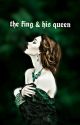 The King & His Queen✔ by -periwinkles-