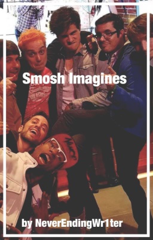 Smosh Imagines by NeverEndingWr1ter