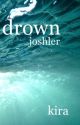 drown [joshler] >> j.d t.j by kiransjoon