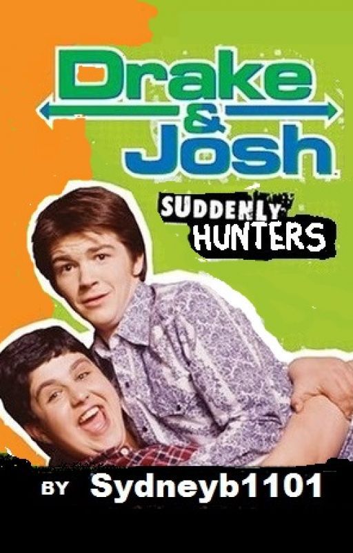 Drake and Josh: Suddenly Hunters (In Progress) by Sydneyb1101