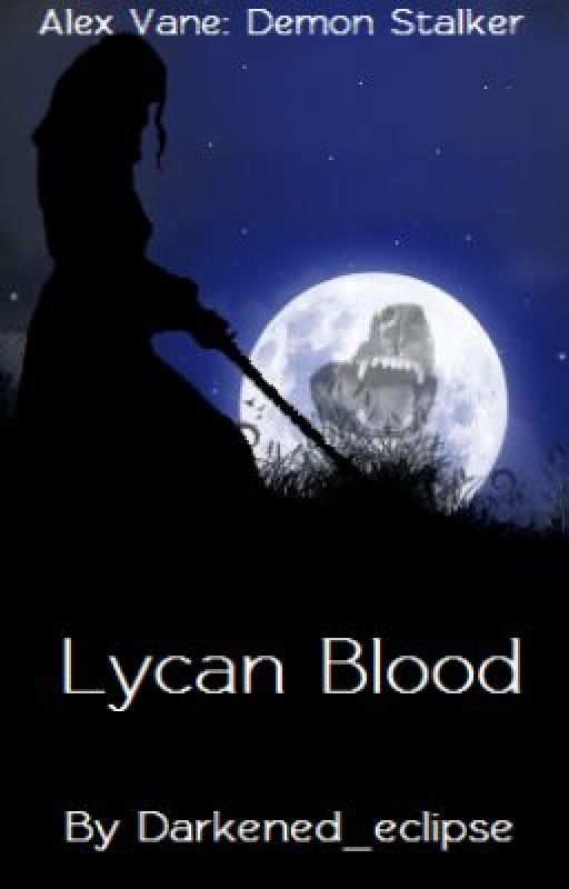 Lycan Blood (Alex Vane: Demon Stalker #1) by Darkened_eclipse