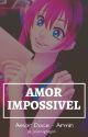 Amor Impossível | Amor Doce. by _midnightgirl