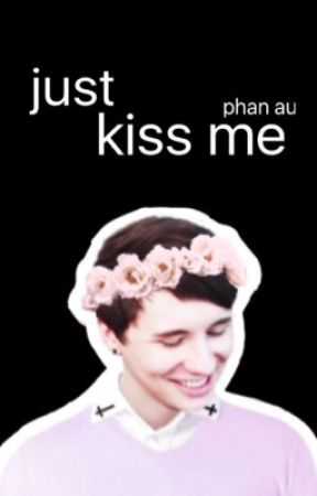 just kiss me ; phan by hxppylittlephil