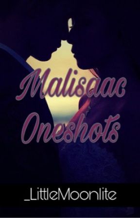 Malisaac Oneshots by _LittleMoonlite