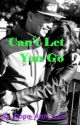 Can't Let You Go by Camryn_G