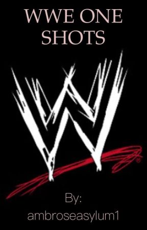 WWE ONE SHOTS by ambroseasylum1