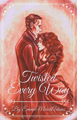 Twisted Every Way(Phantom Of The Opera Fic) cover