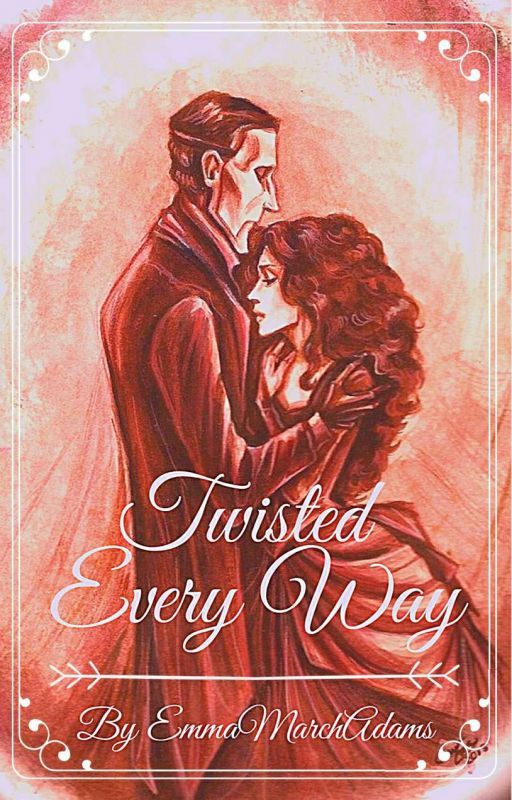 Twisted Every Way(Phantom Of The Opera Fic) by EmmaMarchAdams