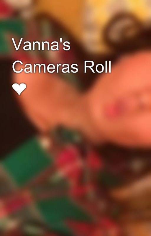 Vanna's Cameras Roll ❤ by -Vannaa