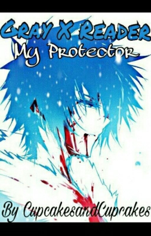 Gray X Reader: My Protector (Wattys2016) by CupcakesandCupcakes