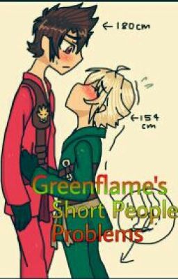 Short People Problems (Greenflame fanfic) [Slow Updates...] cover