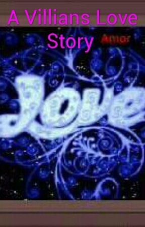 A Villians Love Story By:Cassidy Labbato by xxdark_rose23xx