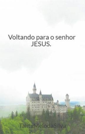 Voltando para o senhor JESUS. by TalitaMelodaSilva