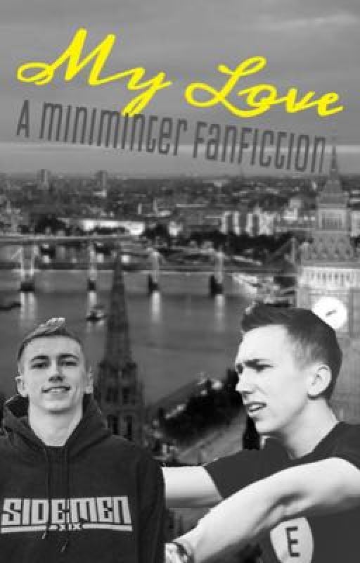 My love (miniminter fanfic) *completed* by minterlove