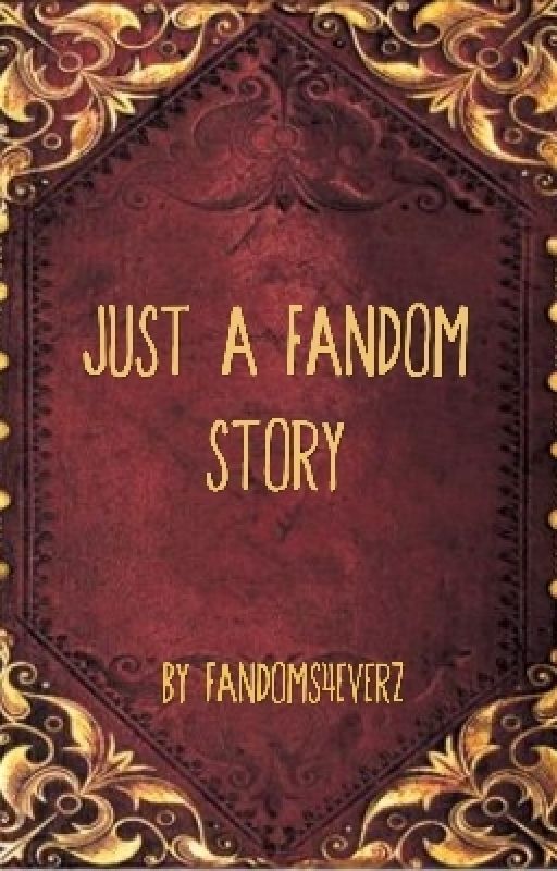 Just A Fandom Story by fandoms4everz