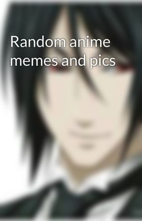 Random anime memes and pics by kaito-aisu_lover