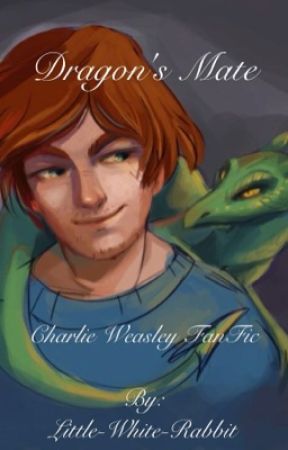 Dragons Mate {a Charlie Weasley fanfic} by Little-White-Rabbit