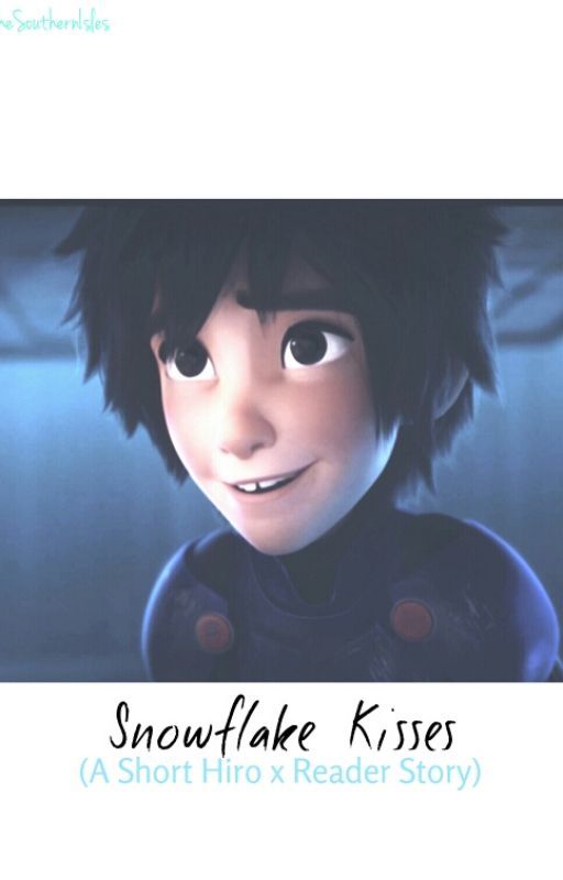 Snowflake Kisses (A Short Hiro x Reader Story) by RioftheSouthernIsles