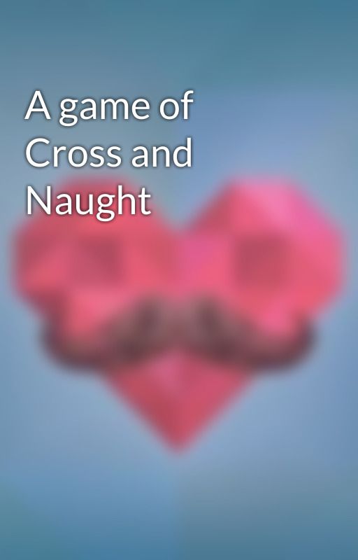 A game of Cross and Naught by WildHappenings