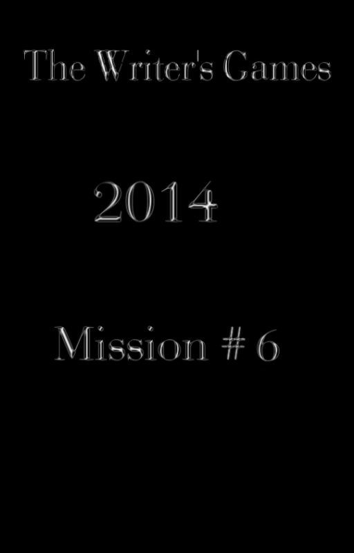 The Writer's Games 2014: Mission #6 Entries by Silver_Skii