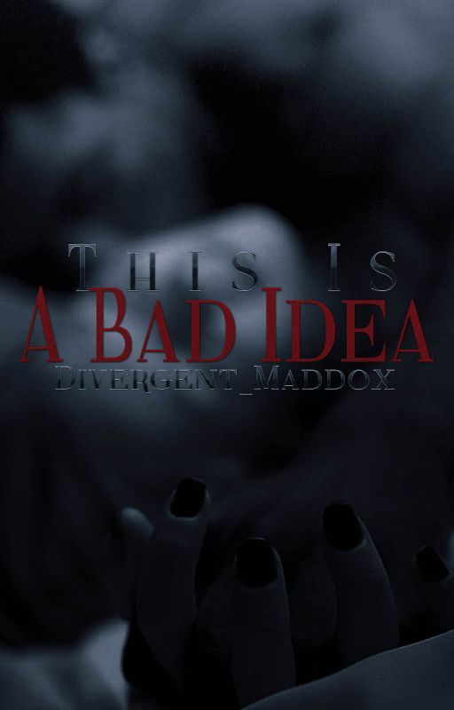 This Is A Bad Idea© by Divergent_Maddox