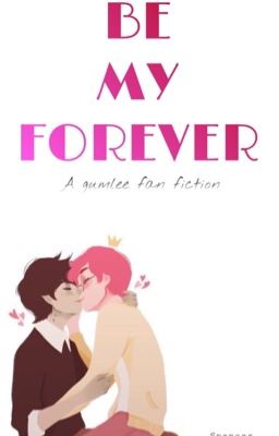 Be My Forever (a gumlee fanfiction) cover